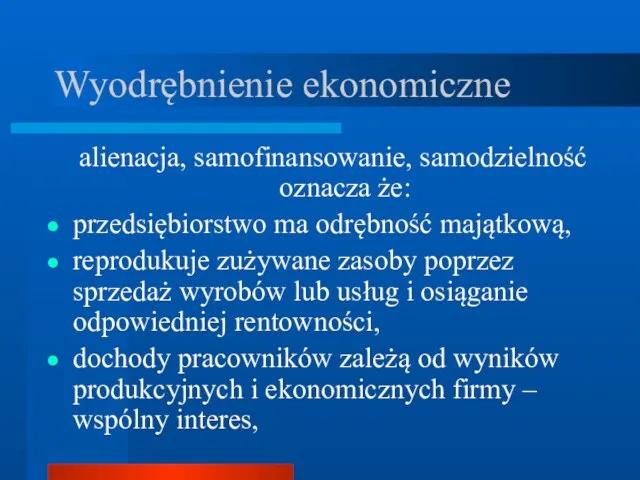 Wyodrębnienie ekonomiczne alienacja, samofinansowanie, samodzielność oznacza że: przedsiębiorstwo ma odrębność majątkową, reprodukuje zużywane