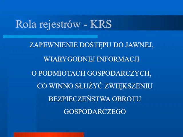 Rola rejestrów - KRS ZAPEWNIENIE DOSTĘPU DO JAWNEJ, WIARYGODNEJ INFORMACJI O PODMIOTACH GOSPODARCZYCH,