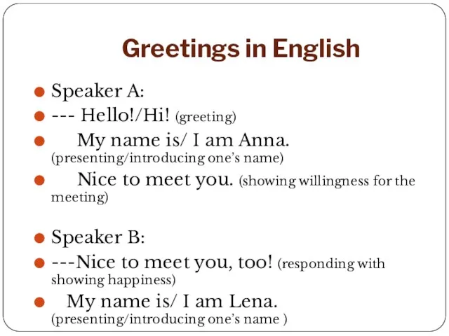 Greetings in English Speaker A: --- Hello!/Hi! (greeting) My name