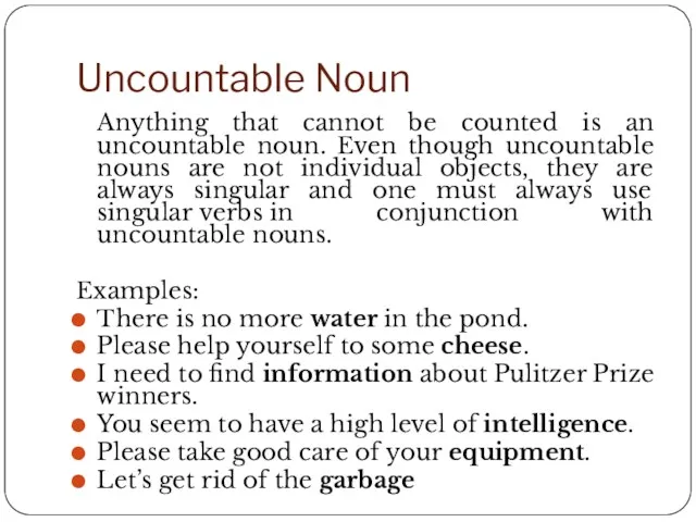 Uncountable Noun Anything that cannot be counted is an uncountable