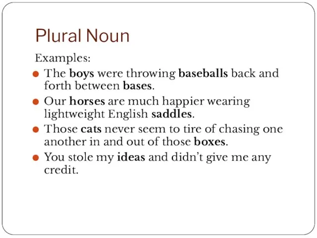 Plural Noun Examples: The boys were throwing baseballs back and