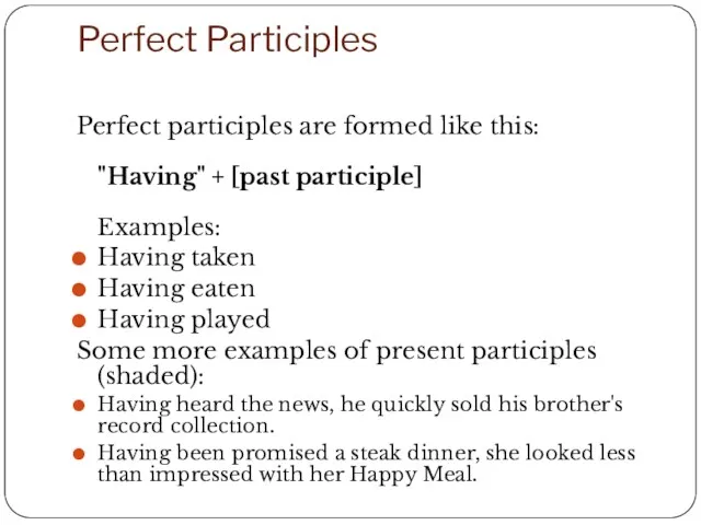 Perfect Participles Perfect participles are formed like this: "Having" +