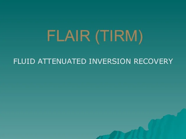 FLAIR (TIRM) FLUID ATTENUATED INVERSION RECOVERY