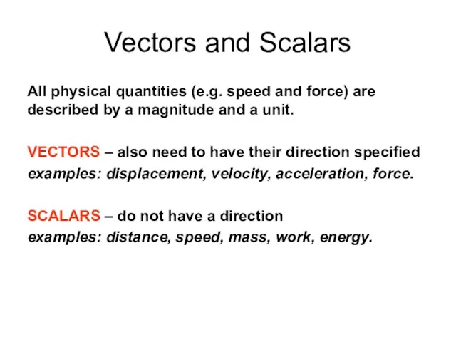 Vectors and Scalars All physical quantities (e.g. speed and force)