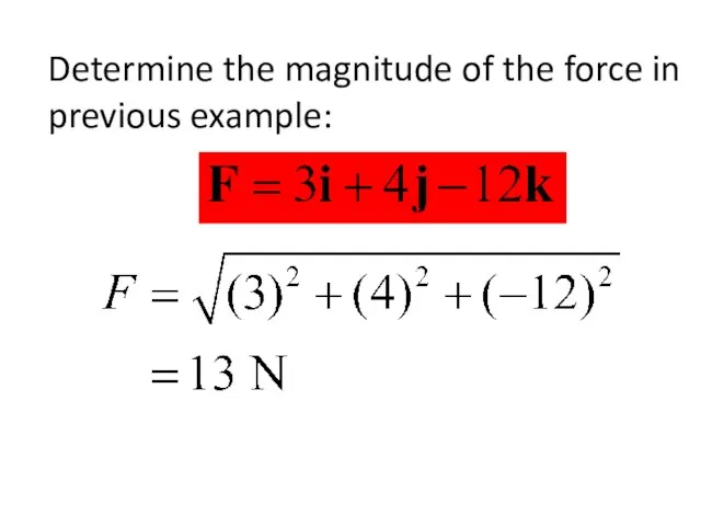 Determine the magnitude of the force in previous example: