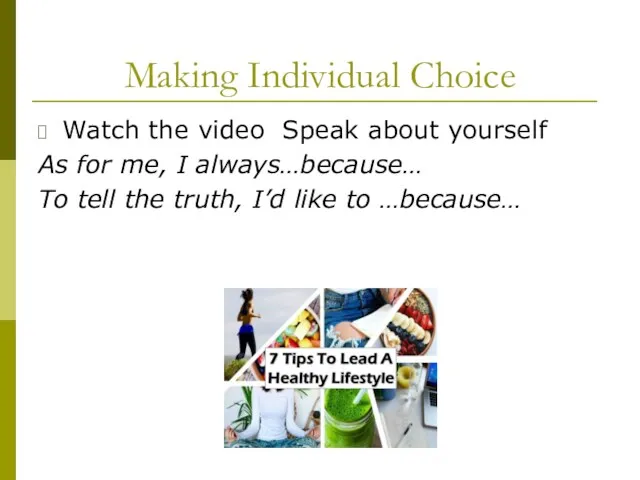 Making Individual Choice Watch the video Speak about yourself As