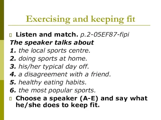 Exercising and keeping fit Listen and match. p.2-05EF87-fipi The speaker