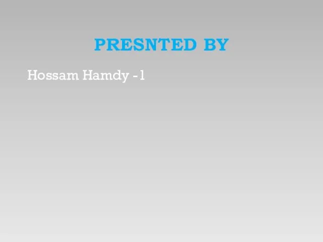 PRESNTED BY 1- Hossam Hamdy
