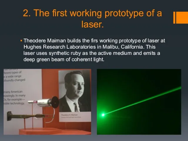 2. The first working prototype of a laser. Theodere Maiman builds the firs