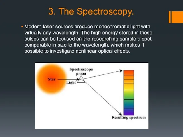 3. The Spectroscopy. Modern laser sources produce monochromatic light with virtually any wavelength.