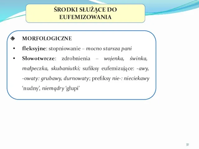 ŚRODKI SŁUŻĄCE DO EUFEMIZOWANIA MORFOLOGICZNE fleksyjne: stopniowanie – mocno starsza