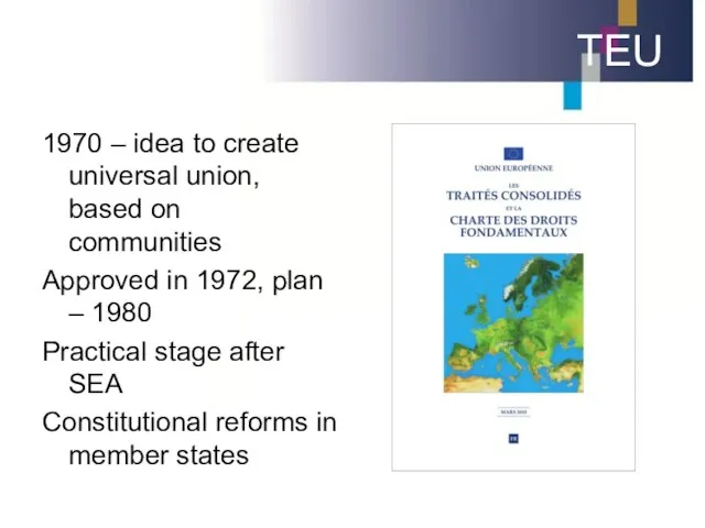 TEU 1970 – idea to create universal union, based on