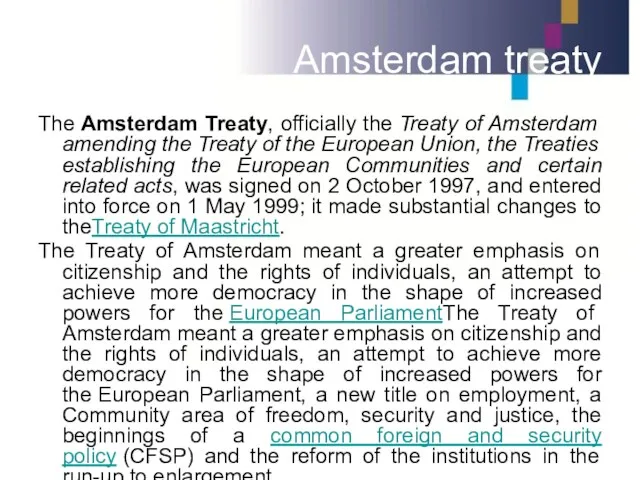 Amsterdam treaty The Amsterdam Treaty, officially the Treaty of Amsterdam