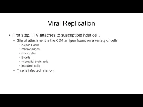 Viral Replication First step, HIV attaches to susceptible host cell. Site of attachment