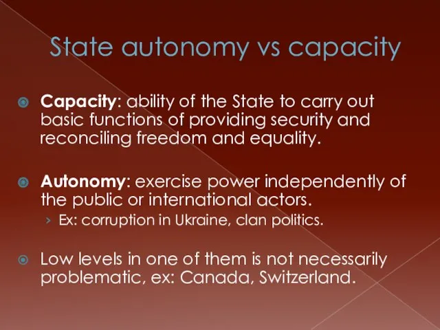State autonomy vs capacity Capacity: ability of the State to