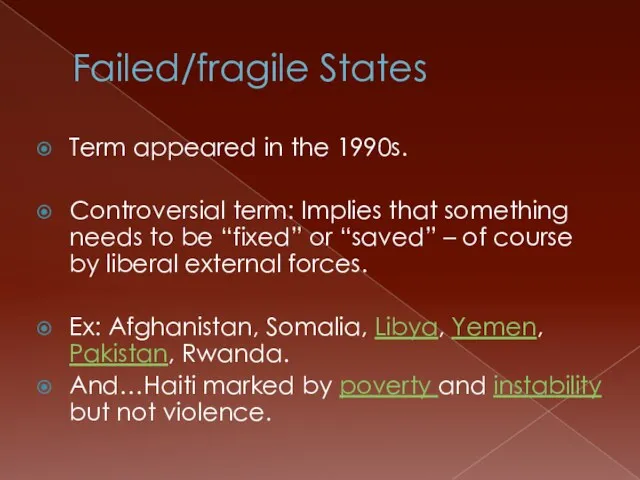 Failed/fragile States Term appeared in the 1990s. Controversial term: Implies
