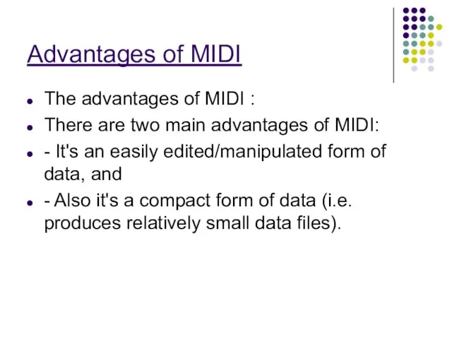 Advantages of MIDI The advantages of MIDI : There are