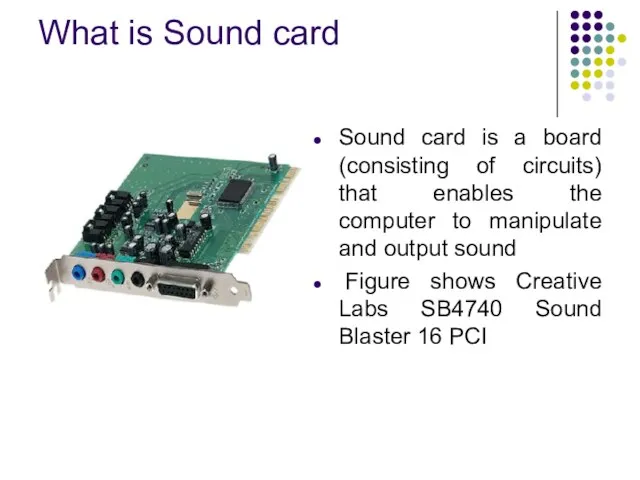 What is Sound card Sound card is a board (consisting