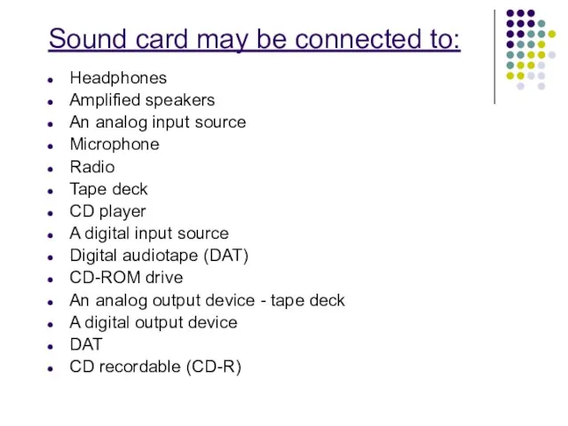 Sound card may be connected to: Headphones Amplified speakers An