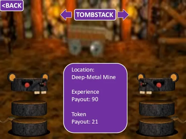 Location: Deep-Metal Mine Experience Payout: 90 Token Payout: 21