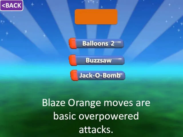 Blaze Orange moves are basic overpowered attacks.