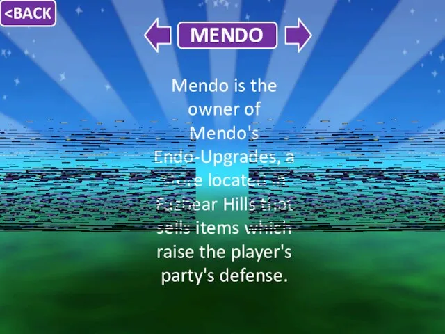 Mendo is the owner of Mendo's Endo-Upgrades, a store located