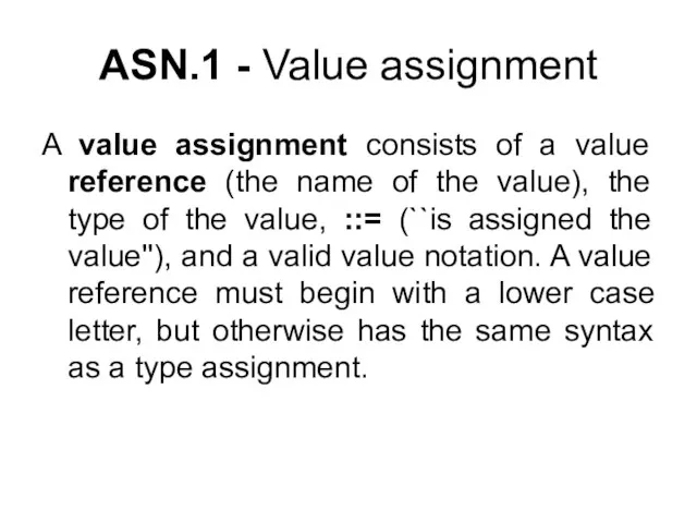 A value assignment consists of a value reference (the name of the value),