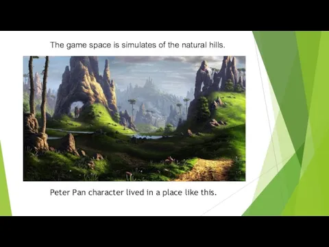 The game space is simulates of the natural hills. Peter