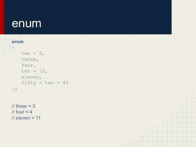 enum { two = 2, three, four, ten = 10,