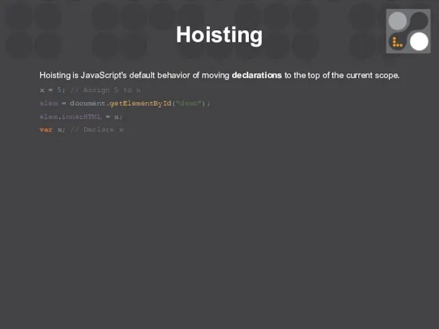 Hoisting Hoisting is JavaScript's default behavior of moving declarations to the top of