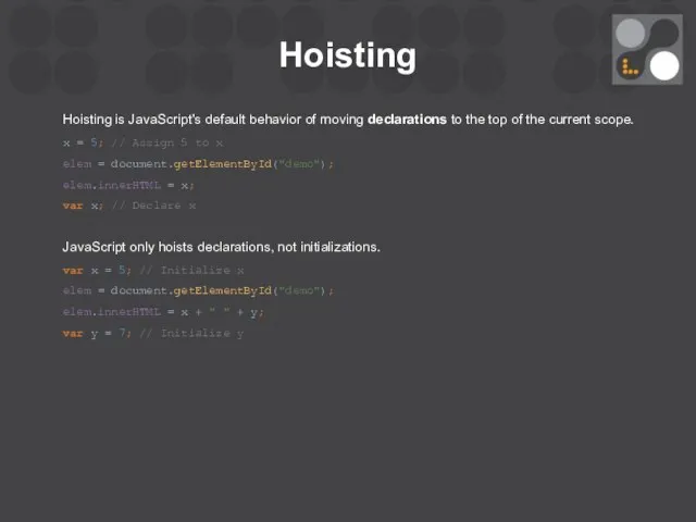 Hoisting Hoisting is JavaScript's default behavior of moving declarations to the top of