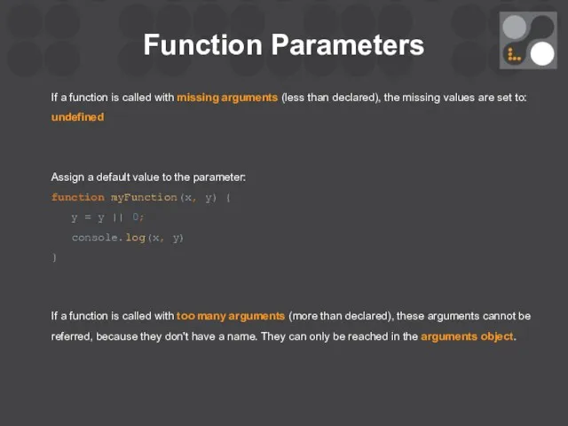 Function Parameters If a function is called with missing arguments (less than declared),