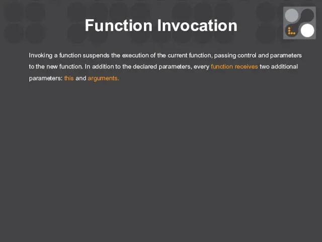 Function Invocation Invoking a function suspends the execution of the