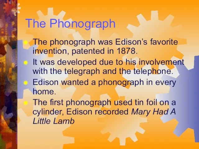 The Phonograph The phonograph was Edison’s favorite invention, patented in