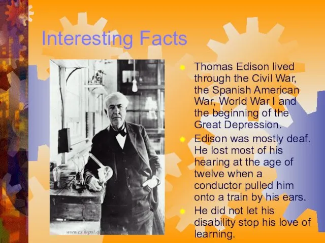 Interesting Facts Thomas Edison lived through the Civil War, the