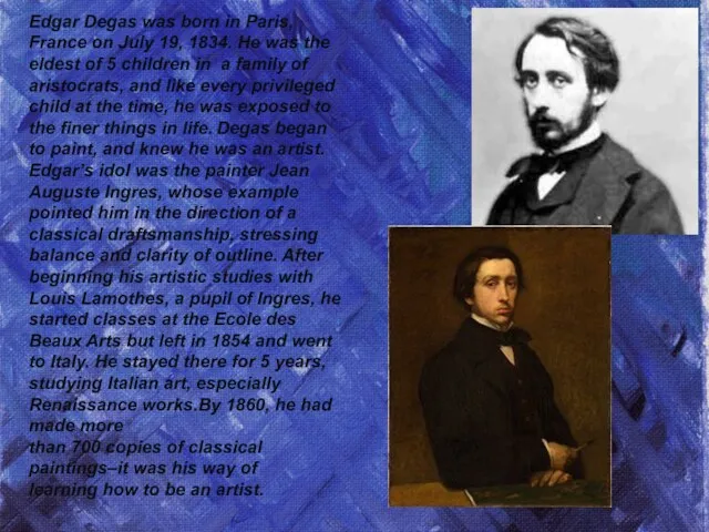 Edgar Degas was born in Paris, France on July 19,