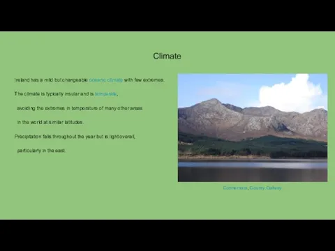 Climate Ireland has a mild but changeable oceanic climate with