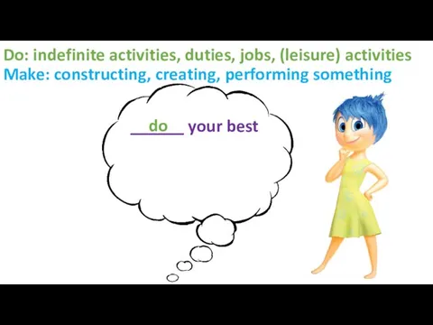 Do: indefinite activities, duties, jobs, (leisure) activities Make: constructing, creating, performing something ______ your best do