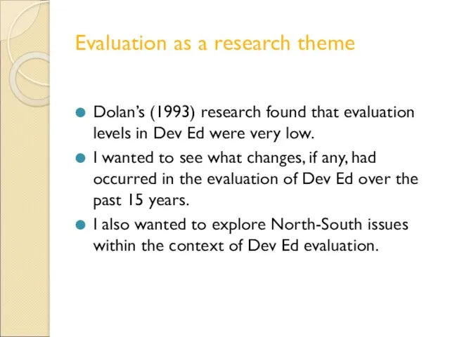 Evaluation as a research theme Dolan’s (1993) research found that