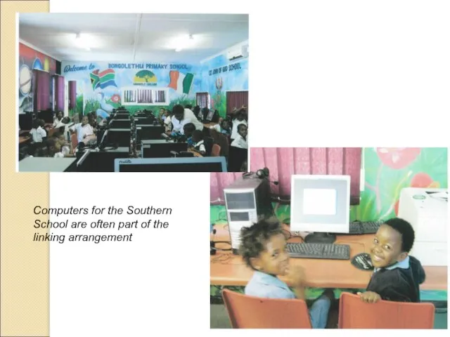 Computers for the Southern School are often part of the linking arrangement