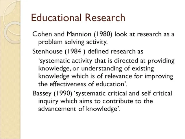 Educational Research Cohen and Mannion (1980) look at research as