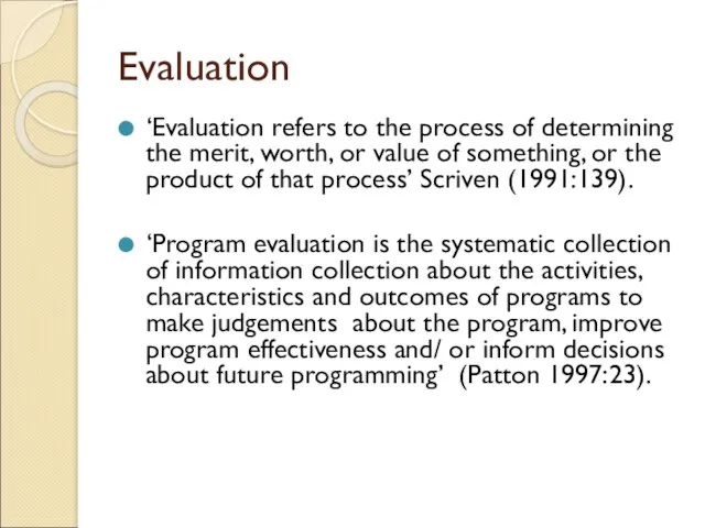 Evaluation ‘Evaluation refers to the process of determining the merit,