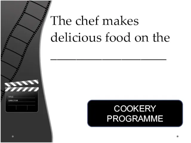 The chef makes delicious food on the __________________ COOKERY PROGRAMME