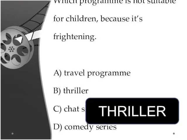 Which programme is not suitable for children, because it’s frightening. A) travel programme