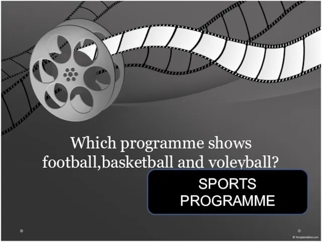 Which programme shows football,basketball and voleyball? SPORTS PROGRAMME