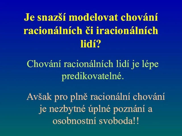 Je snazší modelovat chování racionálních či iracionálních lidí? Chování racionálních