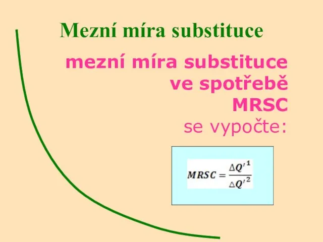 Mezní míra substituce mezní míra substituce ve spotřebě MRSC se vypočte: