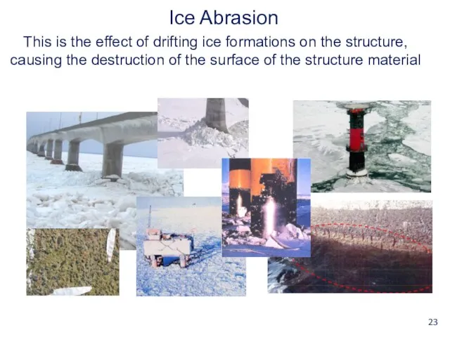 Ice Abrasion This is the effect of drifting ice formations