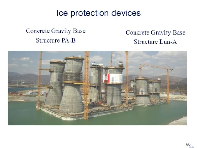 Concrete Gravity Base Structure PA-B Ice protection devices Concrete Gravity Base Structure Lun-A