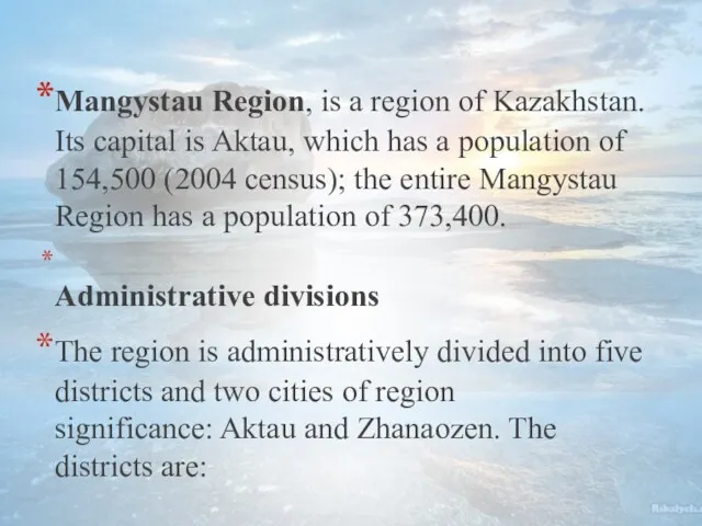 Mangystau Region, is a region of Kazakhstan. Its capital is